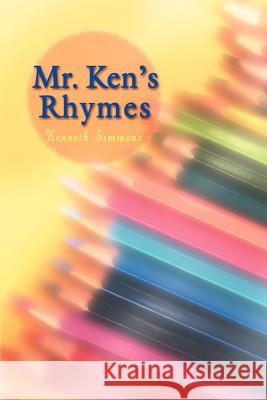 Mr. Ken's Rhymes Kenneth Simmons 9780595443284 iUniverse