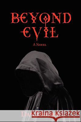 Beyond Evil Dan Morris 9780595443437 iUniverse