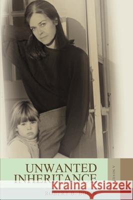 Unwanted Inheritance Robert B. Bolin 9780595443758 iUniverse