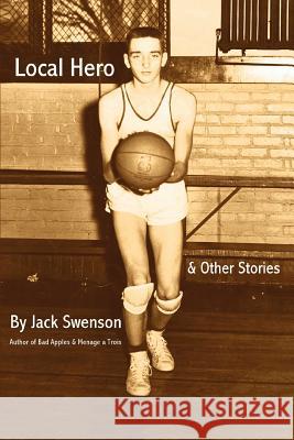 Local Hero: & Other Stories Swenson, Jack 9780595443819 iUniverse
