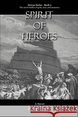 Spirit Of Heroes: Heroes Series - Book 2 Young, Jay L. 9780595444083 iUniverse