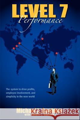 Level 7 Performance: The system to drive profits, employee involvement, and simplicity in the new world Goolden, Michael L. 9780595445028 IUNIVERSE.COM