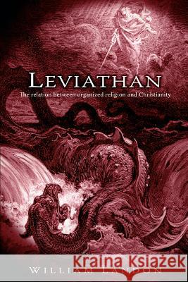 Leviathan: The relation between organized religion and Christianity Landon, William 9780595445820 iUniverse