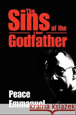 The Sins of the Godfather Peace Emmanuel 9780595445844