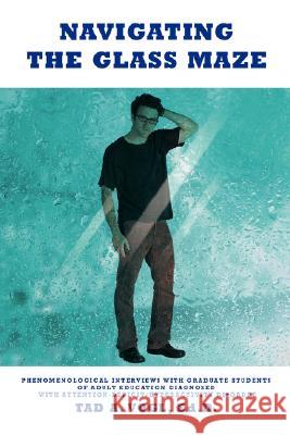Navigating the Glass Maze: Phenomenological Interviews with Graduate Students of Adult Education Diagnosed with Attention-Deficit/Hyperactivity D Vogl, Tad A. 9780595446179 iUniverse