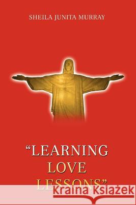 Learning Love Lessons Sheila Junita Murray 9780595446209