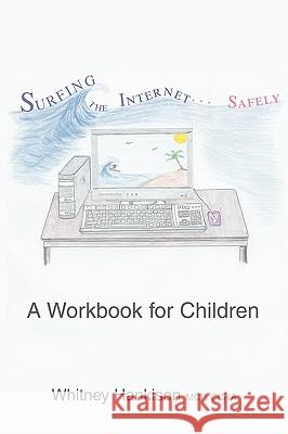 Surfing the Internet Safely : A Workbook for Children Whitney Hankison 9780595446308 