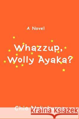 Whazzup, Wolly Ayaka? Chie Nakakuma 9780595446469 iUniverse