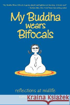 My Buddha Wears Bifocals: reflections at midlife Sands, Kathy 9780595446742 iUniverse