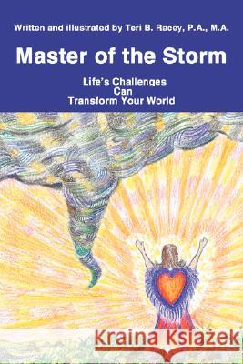 Master of the Storm: Life's Challenges Can Transform Your World Racey, Teri B. 9780595447121 iUniverse