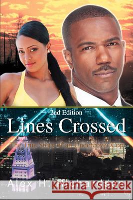 Lines Crossed: The True Story of an Undercover Cop Richardson, Alex H. 9780595447282 iUniverse