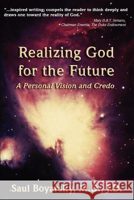 Realizing God for the Future: A Personal Vision and Credo Boyarsky, Saul 9780595447749