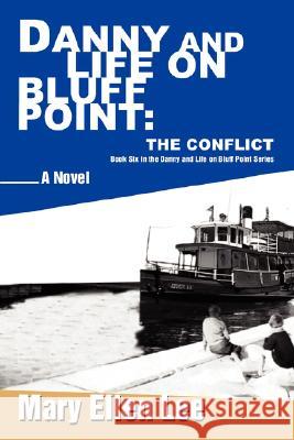 Danny and Life on Bluff Point: The Conflict: Book Six in the Danny and Life on Bluff Point Series Mary Ellen Lee 9780595448081