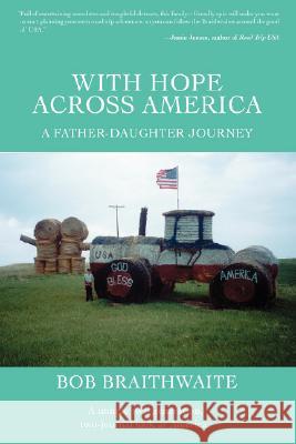 With Hope Across America: A Father-Daughter Journey Braithwaite, Bob 9780595449033 iUniverse