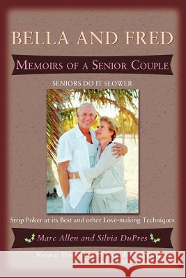 Bella and Fred: Memoirs of a Senior Couple Allen, Marc 9780595449132