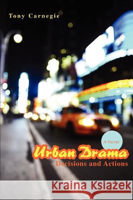 Urban Drama: Decisions and Actions Carnegie, Tony 9780595449200