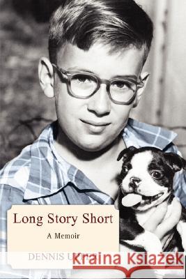 Long Story Short: A Memoir Upper, Dennis 9780595449347 iUniverse