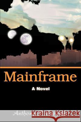 Mainframe Anthony P. Gioseffi 9780595449538 iUniverse