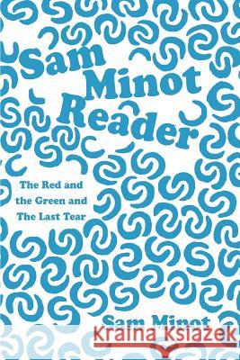 Sam Minot Reader: The Red and the Green and The Last Tear Minot, Sam 9780595449811 iUniverse