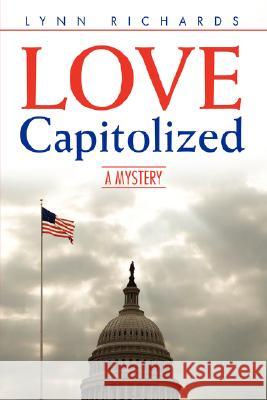 LOVE Capitolized: A Mystery Richards, Lynn 9780595449842 iUniverse