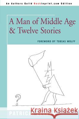 A Man of Middle Age & Twelve Stories Patricia Zelver 9780595450114 Backinprint.com