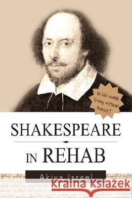 Shakespeare in Rehab Akiva A Israel 9780595450404