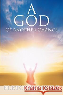 A God of Another Chance Fletcher Little 9780595450510 iUniverse
