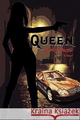 Queen of the Hustle James T. Knight 9780595450657