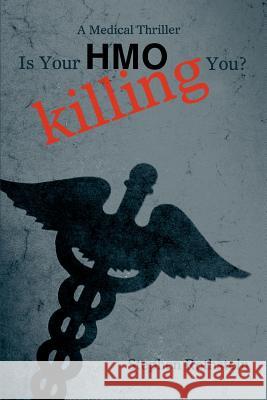 Is Your HMO Killing You?: A Medical Thriller Rothstein, Stephen 9780595450701