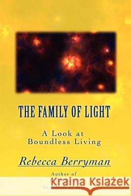 The Family of Light: A Look at Boundless Living Berryman, Rebecca 9780595450756