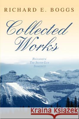Collected Works Richard Boggs 9780595450794 iUniverse