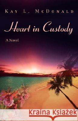 Heart in Custody Kay L. McDonald 9780595451418 iUniverse