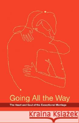 Going All the Way: The Heart and Soul of the Exceptional Marriage Brian Gleason, Marcia Gleason 9780595451517