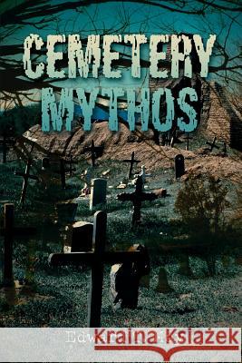 Cemetery Mythos Edward T. May 9780595451708 iUniverse