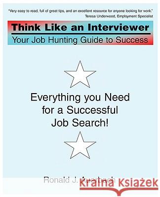 Think Like an Interviewer: Your Job Hunting Guide to Success Auerbach, Ronald J. 9780595452125 iUniverse.com