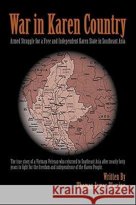 War in Karen Country: Armed Struggle for a Free and Independent Karen State in Southeast Asia Bleming, Thomas James 9780595452613 iUniverse