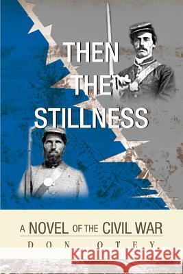 Then The Stillness: A Novel of the Civil War Otey, Don 9780595453191 iUniverse