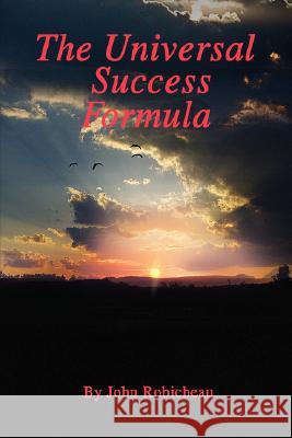 The Universal Success Formula John Robicheau 9780595453764