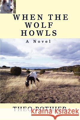 When the Wolf Howls Theo Pothier 9780595453863