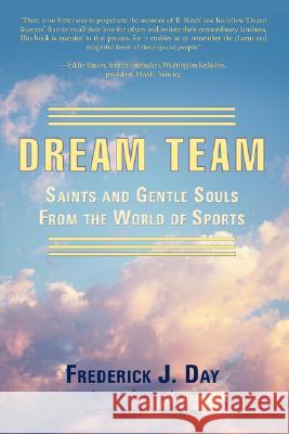 Dream Team: Saints and Gentle Souls From the World of Sports Frederick J Day, Vinn Truong 9780595454068 iUniverse