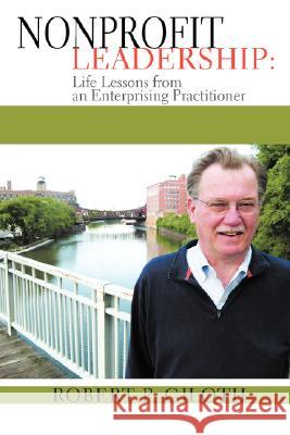 Nonprofit Leadership: Life Lessons from an Enterprising Practitioner Giloth, Robert P. 9780595454112 iUniverse