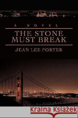 The Stone Must Break Jean Lee Porter 9780595454624