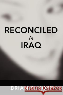 Reconciled In Iraq Brian D. Jopp 9780595454891 iUniverse