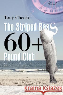 The Striped Bass 60+ Pound Club Tony Checko 9780595454969 iUniverse