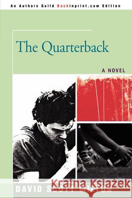 The Quarterback David Scott Milton 9780595455133 Backinprint.com