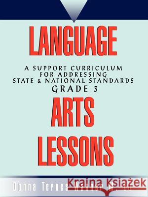 Language Arts Lessons: A Support Curriculum for Addressing State & National Standards Grade 3 Wanner, Donna M. 9780595455560 Weekly Reader Teacher's Press