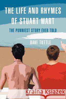 The Life and Rhymes of Stuart Wart: The Punniest Story Ever Told Tuttle, Dave 9780595455706