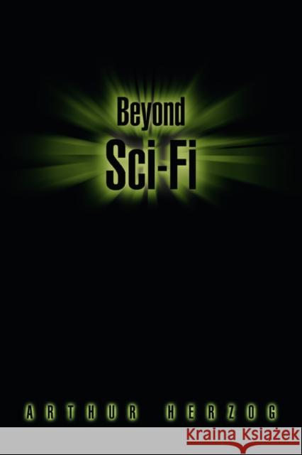 Beyond Sci-Fi Arthur, Jr. Herzog 9780595456086 iUniverse