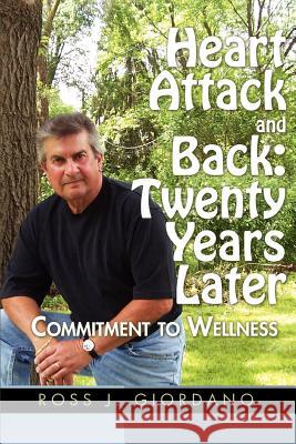 Heart Attack and Back: Twenty Years Later Giordano, Ross J. 9780595456239 iUniverse