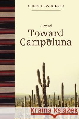 Toward Campoluna Christie W. Kiefer 9780595456666 iUniverse